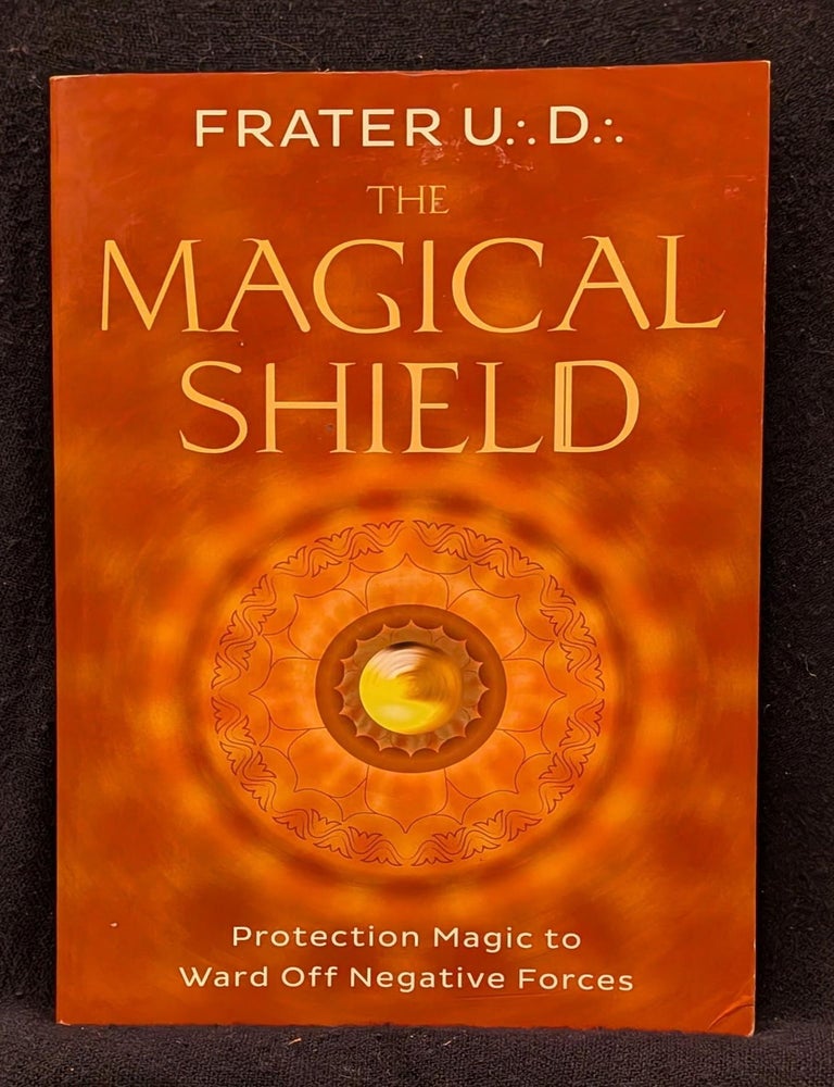 Item #006454 The Magical Shield: Protection Magic to Ward Off Negative Forces. Frater U. D.