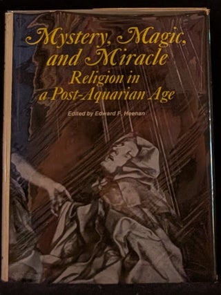 Item #006458 Mystery, Magic, and Miracle: Religion in a Post-Aquarian Age. Edward F. Heenan