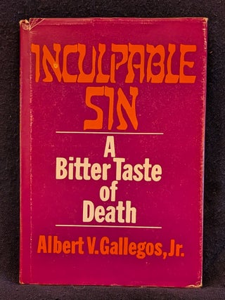 Item #006490 Inculpable Sin: A Bitter Taste of Death. Albert Gallegos