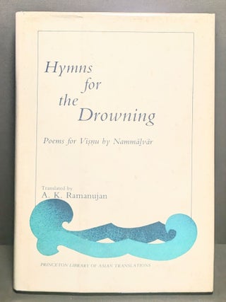 Item #006608 Hymns for the Drowning: Poems for Visnu by Nammalvar. A K. Ramanujan, trans