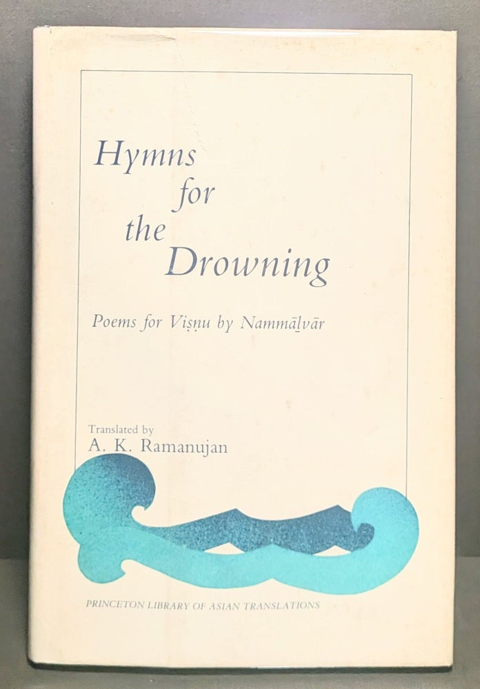 Item #006608 Hymns for the Drowning: Poems for Visnu by Nammalvar. A K. Ramanujan, trans.