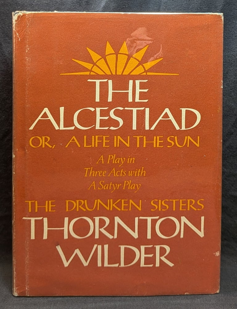 Item #006610 The Alcestiad, or A Life in the Sun. Thornton Wilder.