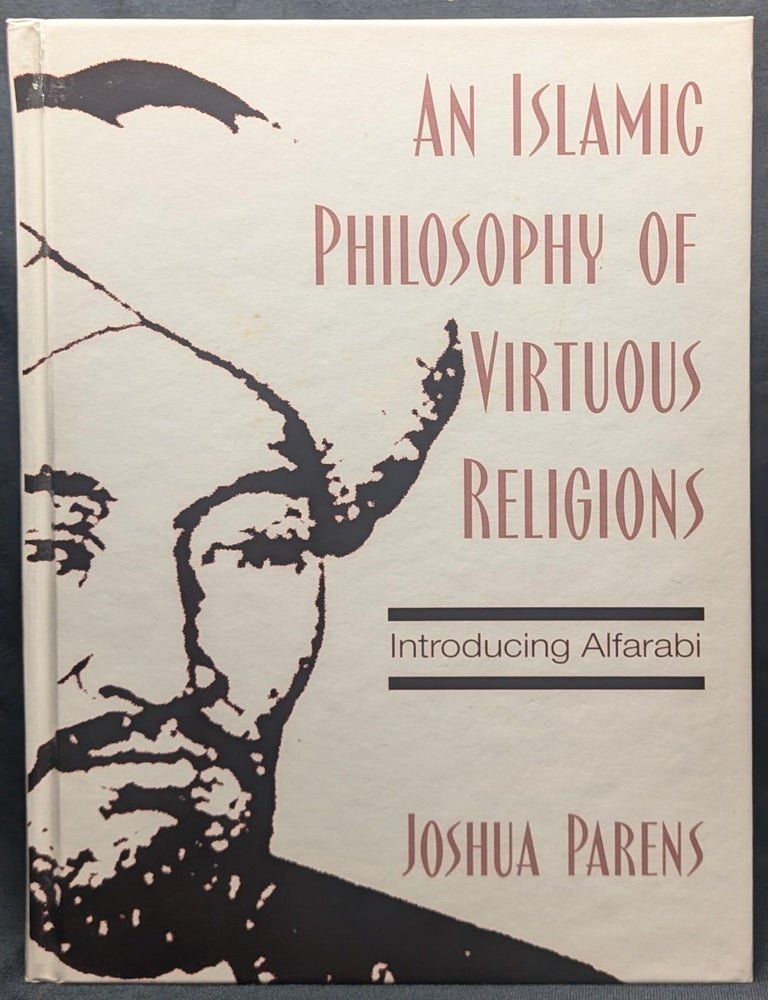 Item #006631 An Islamic Philosophy of Virtuous Religions: Introducing Alfarabi. Joshua Parens.