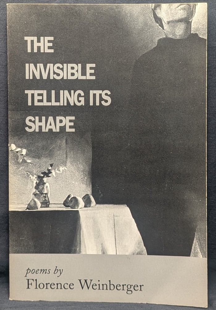Item #006751 The Invisible Telling Its Shape: Poems. Florence Weinberger.