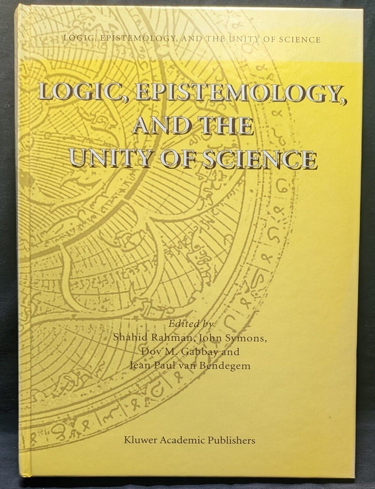 Item #006775 Logic, Epistemology, and the Unity of Science. Shahid Rahman | John Symons | Dov M. Gabbay | Jean Paul Van Bendegem.