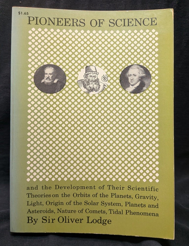 Item #006788 Pioneers of Science and the Development of Their Scientific Theories on the ORbits of the Planets, Gravity, Light, Origin of the Solar System, Planets and Asteroids, Nature of Comets, Tidal Phenomena. Sir Oliver Lodge.