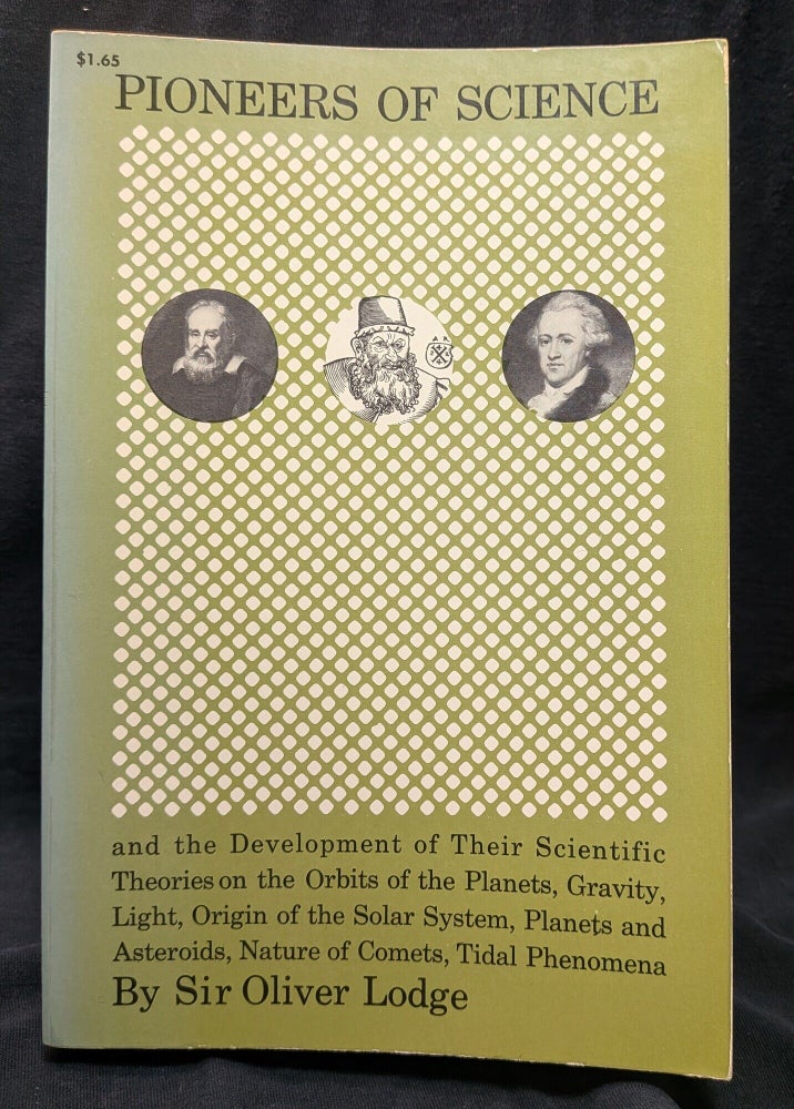 Item #006788 Pioneers of Science and the Development of Their Scientific Theories on the ORbits of the Planets, Gravity, Light, Origin of the Solar System, Planets and Asteroids, Nature of Comets, Tidal Phenomena. Sir Oliver Lodge.