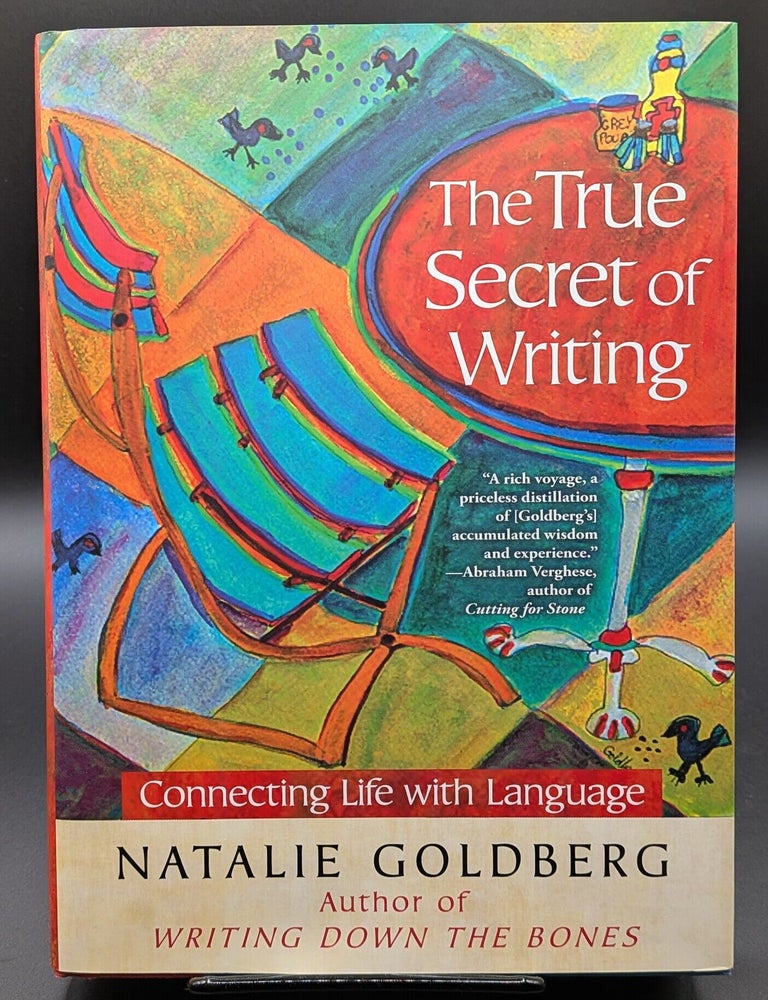 Item #006830 The True Secret of Writing: Connecting Life with Language. Natalie Goldberg.