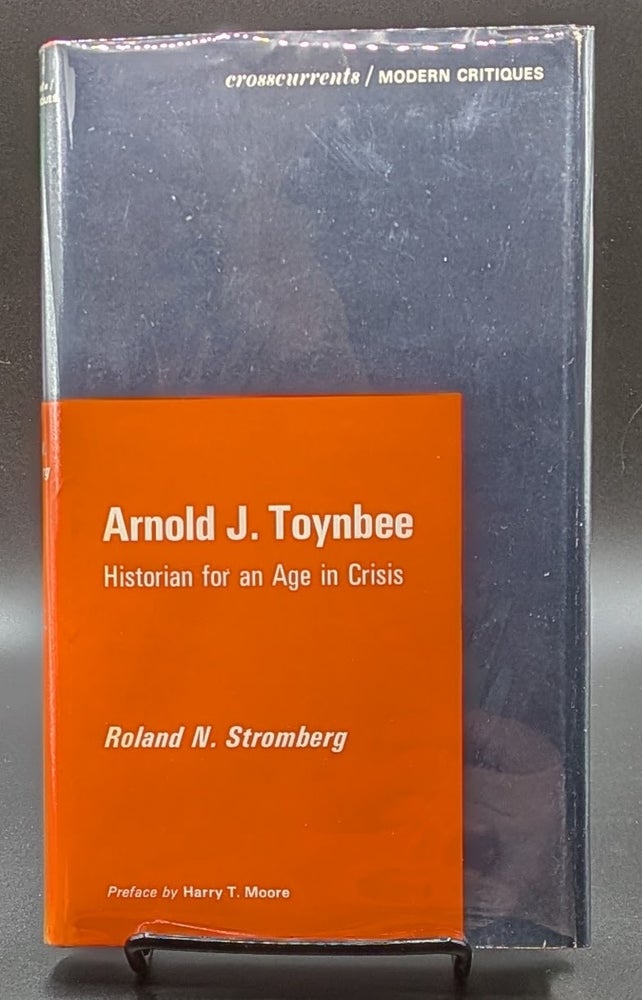Item #006868 Arnold J. Toynbee: Historian for an Age in Crisis. Roland N. Stromberg.