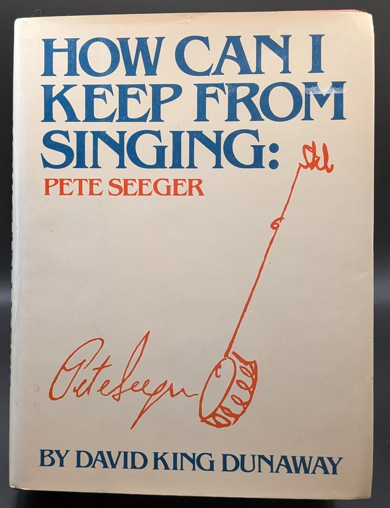 Item #006869 How Can I Keep from Singing: Pete Seeger. David King Dunaway.