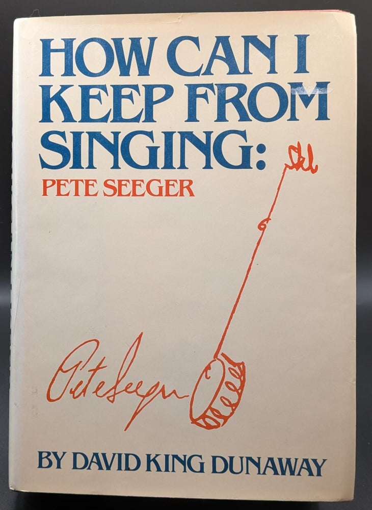 Item #006869 How Can I Keep from Singing: Pete Seeger. David King Dunaway.