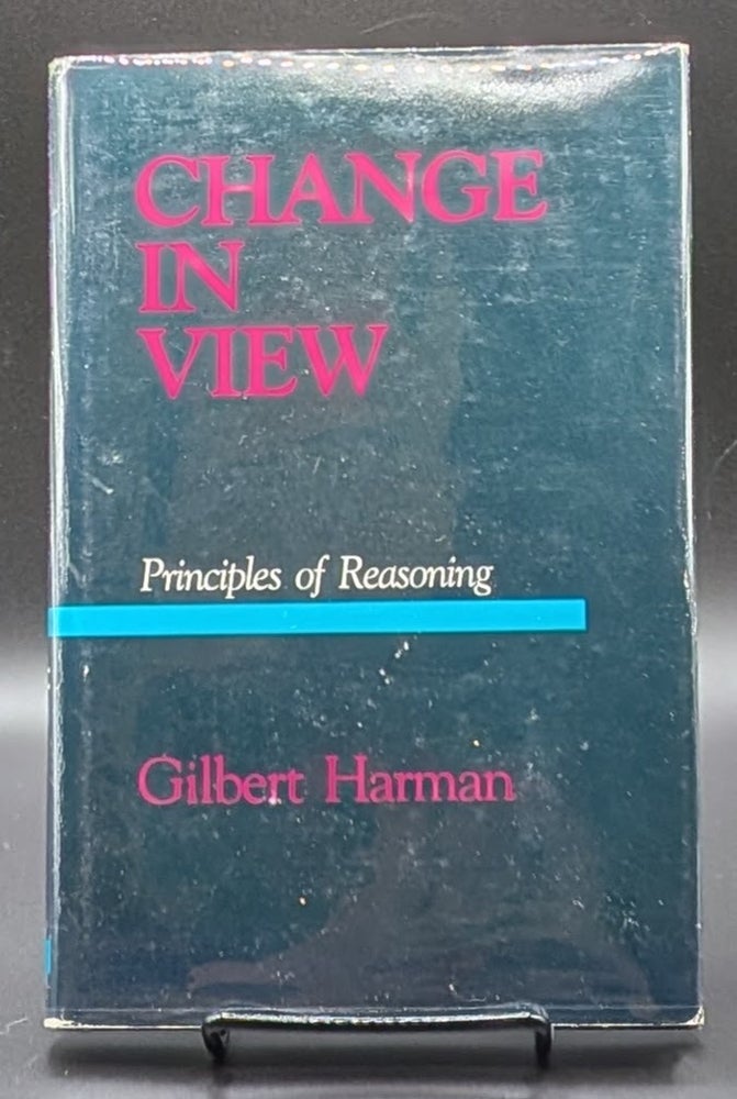 Item #006908 Change in View: Principles of Reasoning. Gilbert Harman.