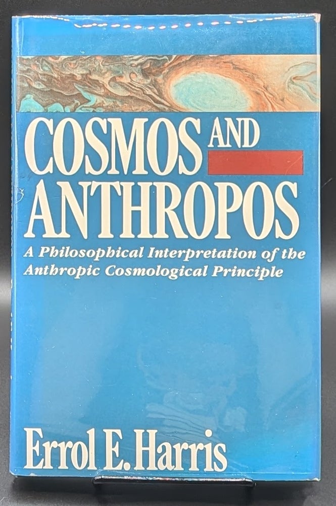 Item #006910 Cosmos and Anthropos: A Philosophical Interpretation of the Anthropic Cosmological Principle. Errol E. Harris.