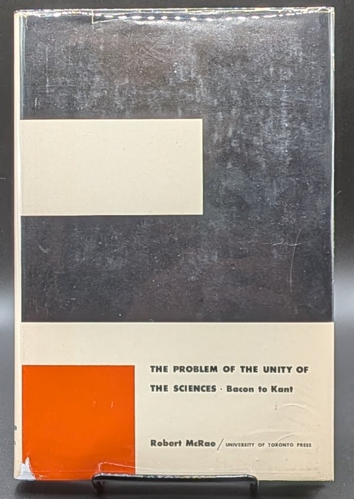 Item #006911 The Problem of the Unity of the Sciences: Bacon to Kant. Robert McRae.