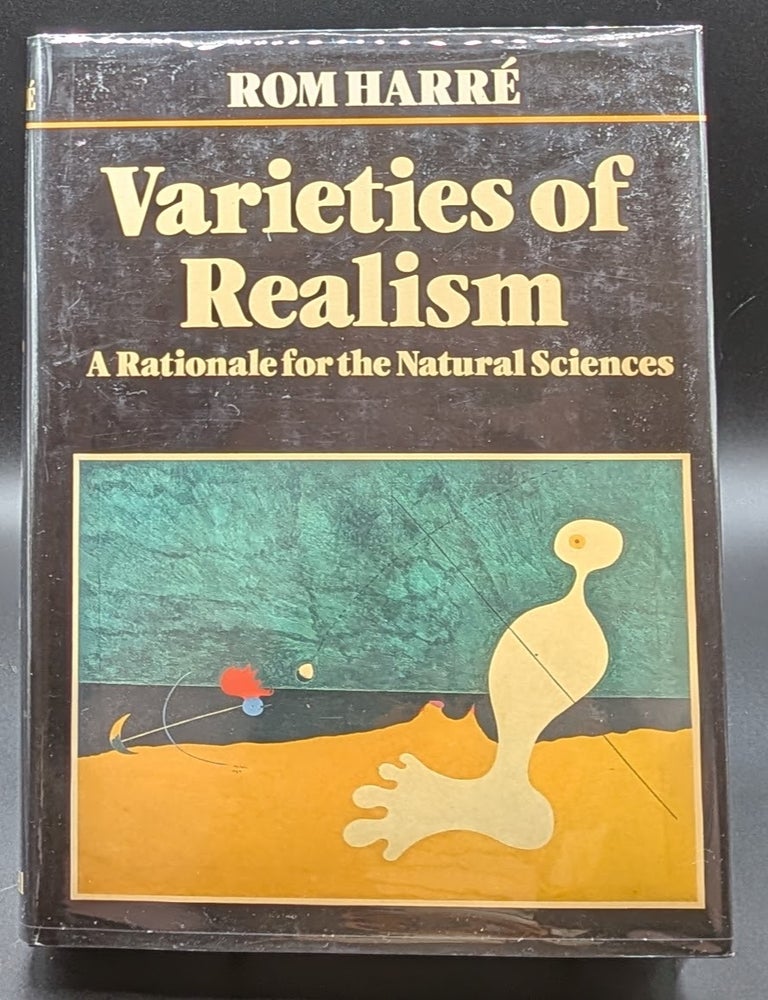 Item #006913 Varieties of Realism: A Rationale for the Natural Sciences. Rom Harre.