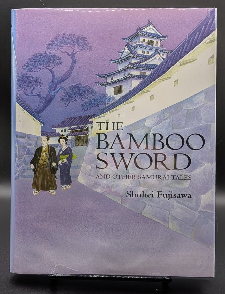 Item #006949 The Bamboo Sword: And Other Samurai Tales. Shuhei Fujisawa.