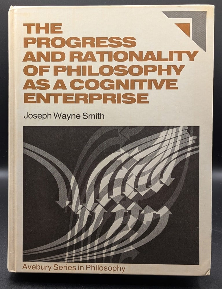 Item #006959 The Progress and Rationality of Philosophy As a Cognitive Enterprise: An Essay on Metaphilosophy (Avebury Series in Philosophy). Joseph Wayne Smith.