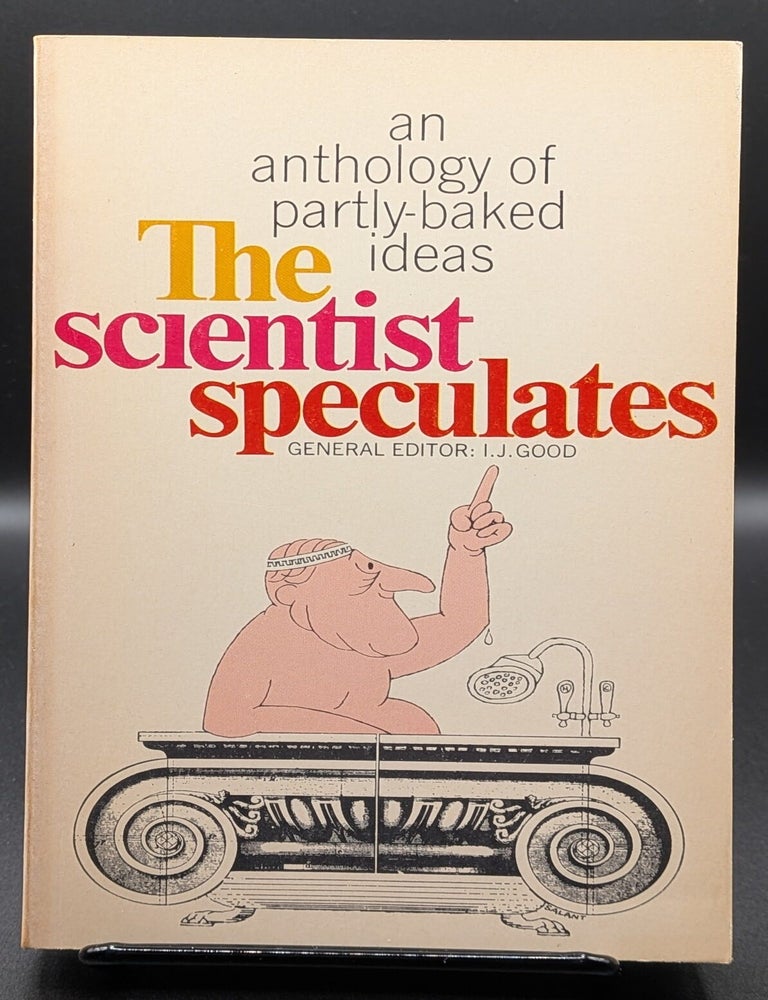 Item #007000 The Scientist Speculates: An Anthology of Partly-Baked Ideas. Irving John Good, edt.