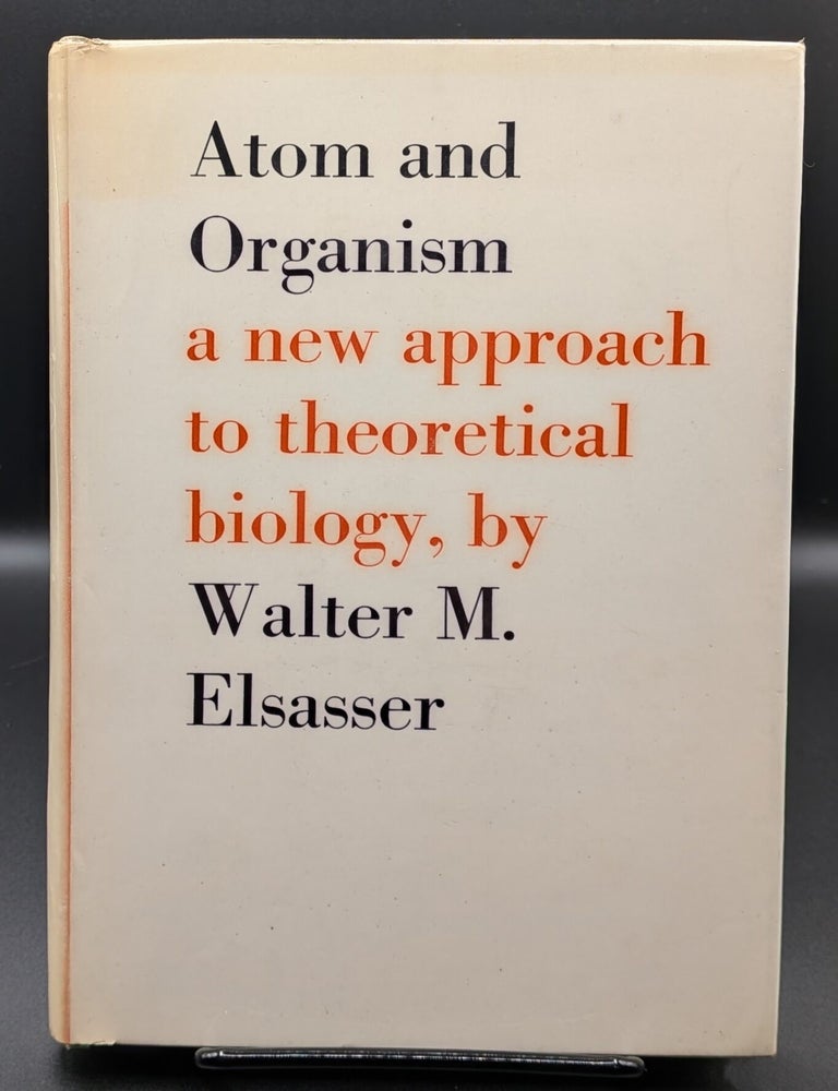 Item #007029 Atom and Organism: A New Approach to Theoretical Biology. Walter M. Elsasser.
