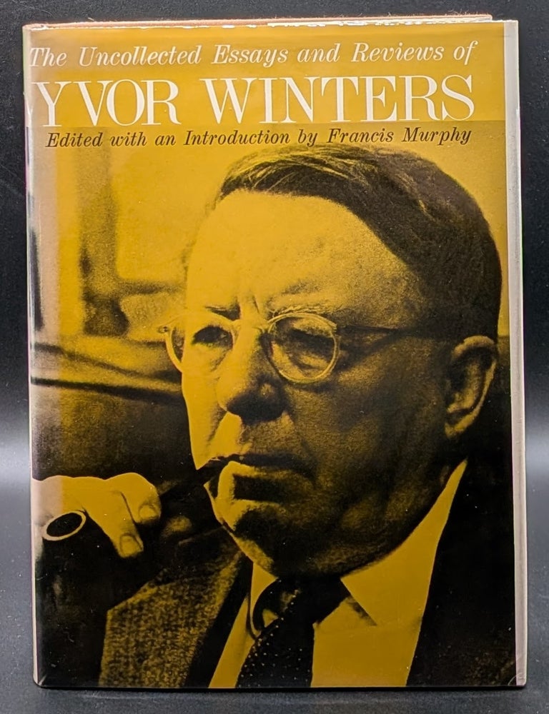 Item #007183 The Uncollected Essays and Reviews of Yvor Winters. Yvor Winters | Francis Murphy, edt.