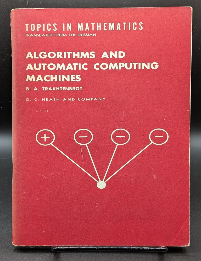 Item #007208 Algorithms and Automatic Computing Machines. B A. Trakhtenbrot.