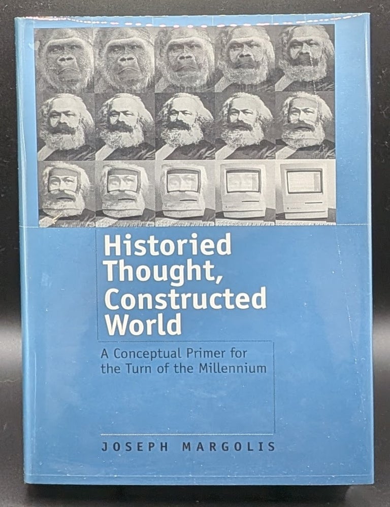 Item #007220 Historied Thought, Constructed World: A Conceptual Primer for the Turn of the Millennium. Joseph Margolis.