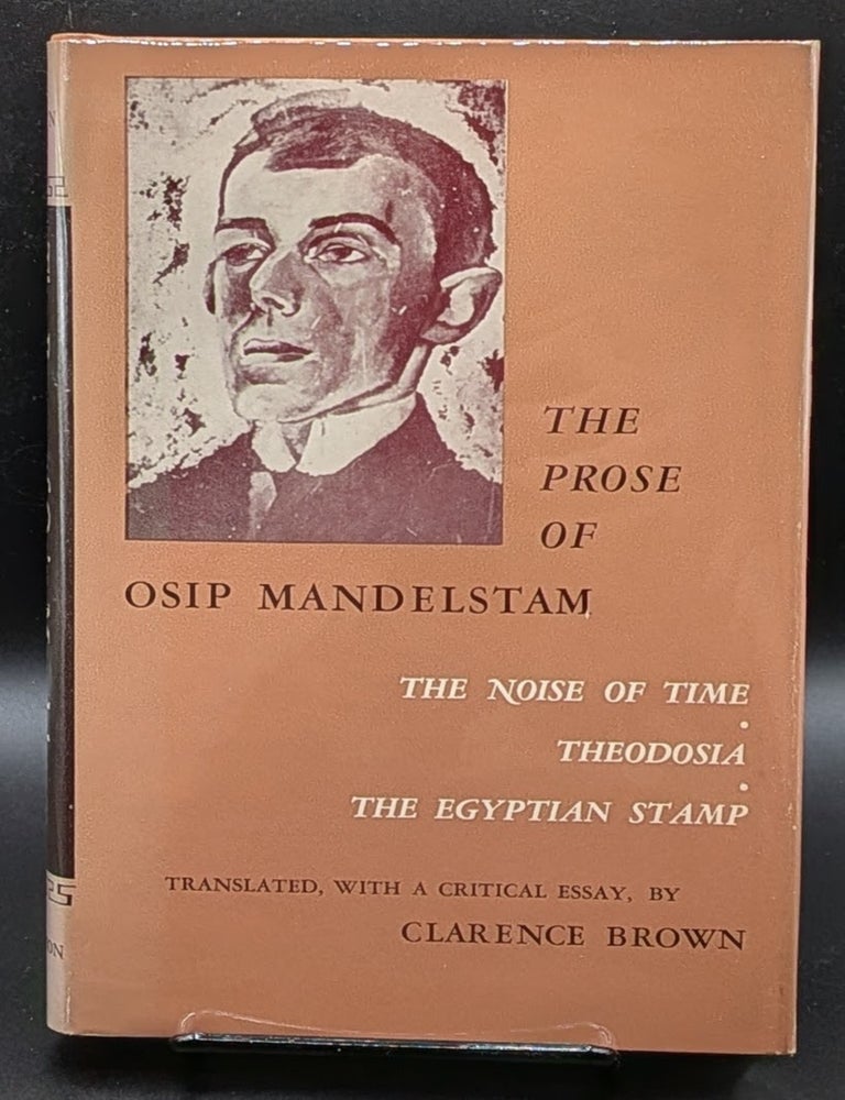 Item #007240 The Prose of Osip Mandelstam (The Noise of Time, Theodosia, The Egyptian Stamp). Osip Mandelstam | Clarence Brown, trans.