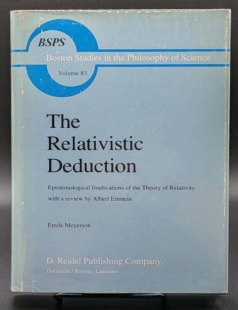 Item #007297 The Relativistic Deduction: Epistemological Implications of the Theory of Relativity. Emile Meyerson.