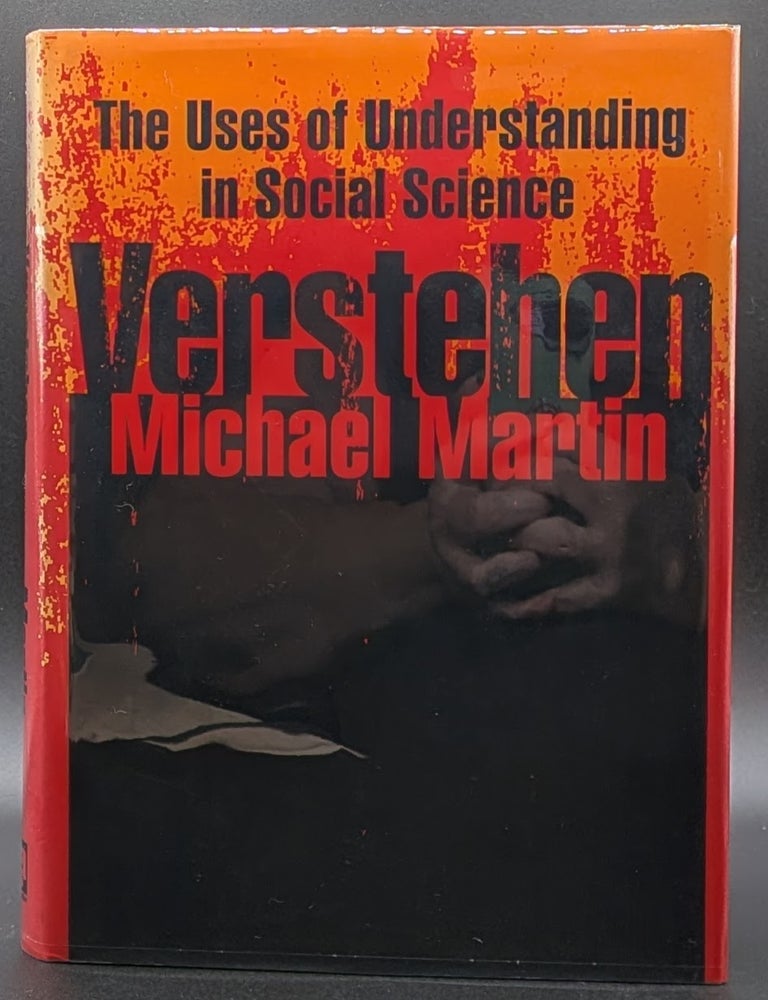 Item #007317 Verstehen: The Uses of Understanding in Social Science. Michael Martin.