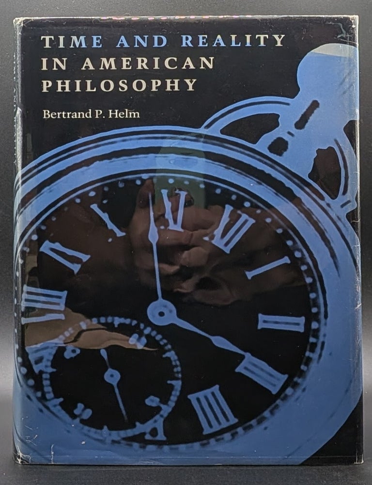 Item #007318 Time and Reality in American Philosophy. Bertrand P. Helm.