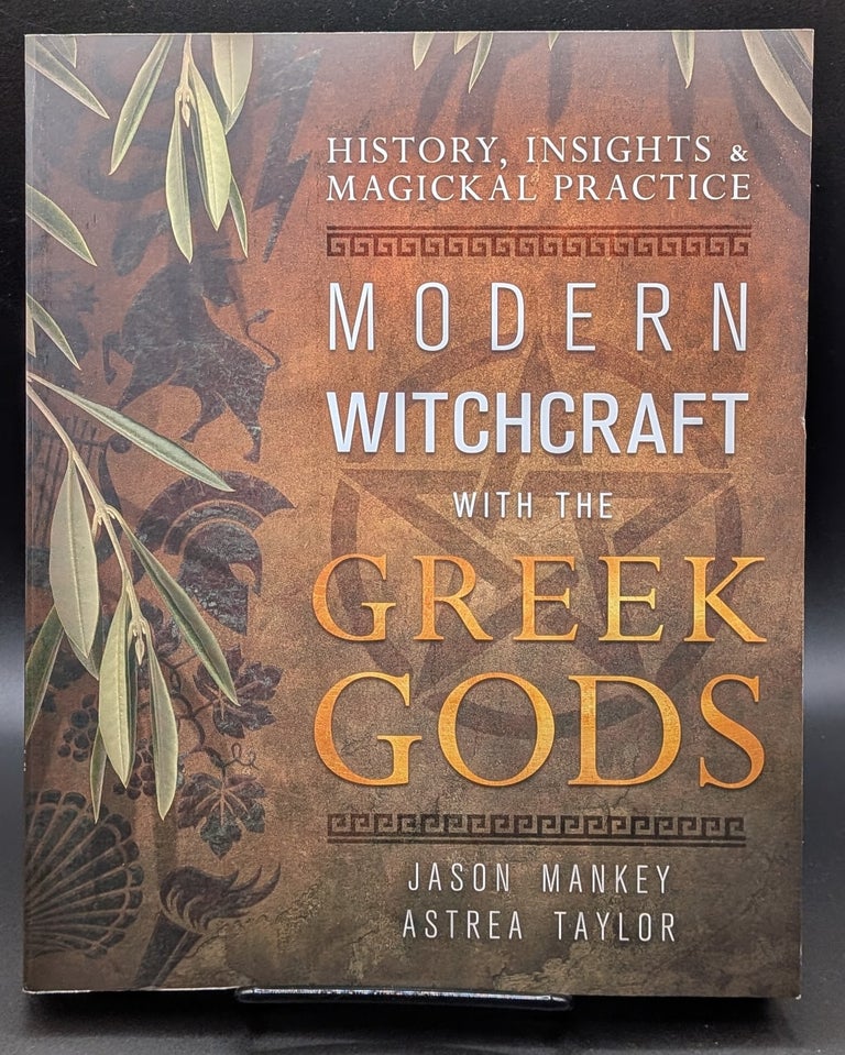 Item #007394 Modern Witchcraft with the Greek Gods: History, Insights & Magickal Practice. Jason Mankey, Astrea Taylor.