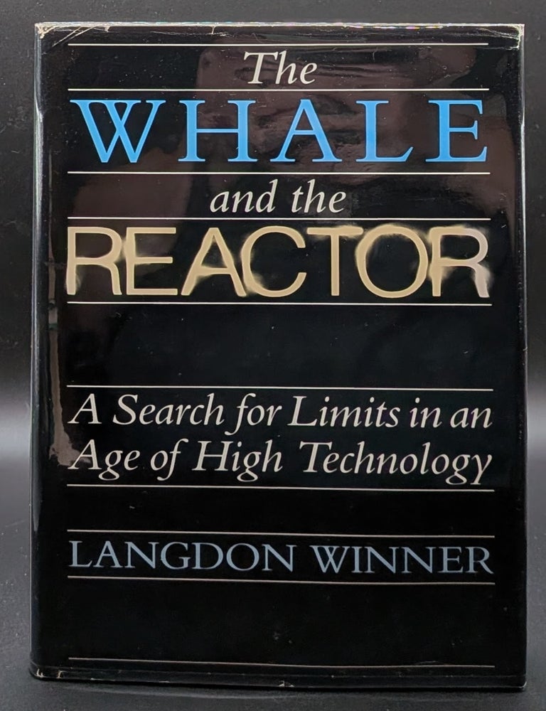 Item #008849 The Whale and the Reactor: A Search for Limits in an Age of High Technology. Langdon Winner.