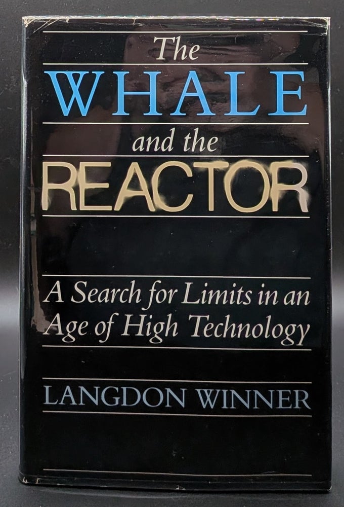 Item #008849 The Whale and the Reactor: A Search for Limits in an Age of High Technology. Langdon Winner.