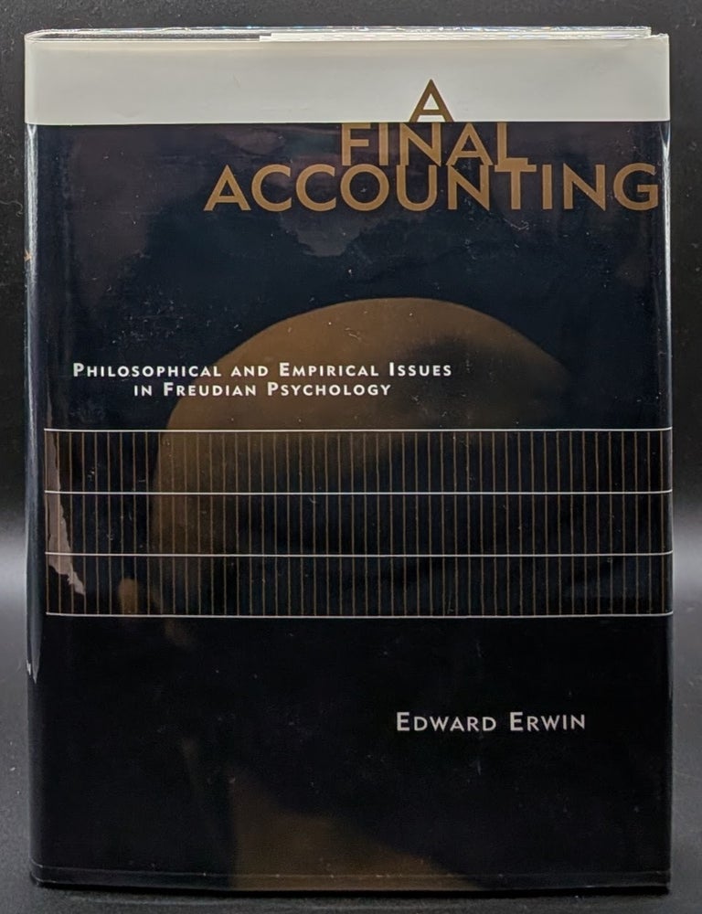 Item #008886 A Final Accounting: Philosophical and Empirical Issues in Freudian Psychology. Edward Erwin.