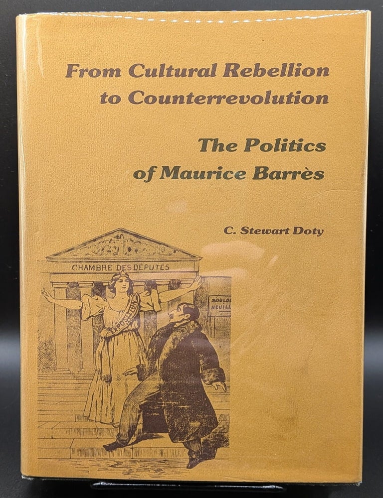 Item #008997 From Cultural Rebellion to Counterrevolution: The Politics of Maurice Barres. C. Stewart Doty.