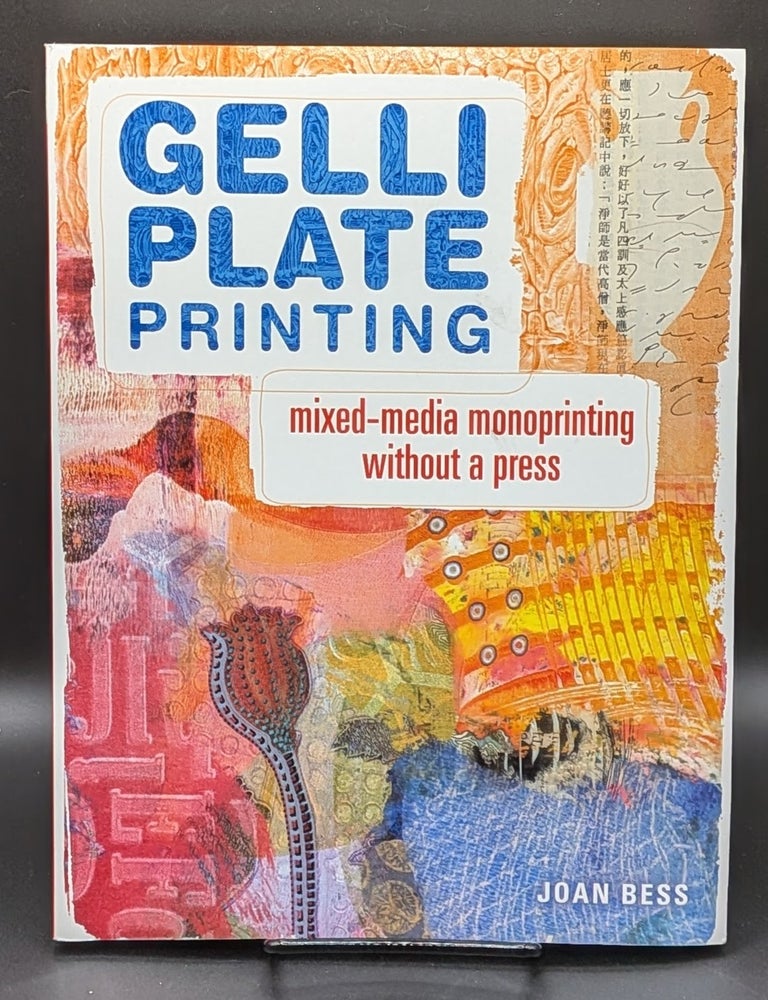Item #009004 Gelli Plate Printing: Mixed-Media Monoprinting Without a Press. Joan Bess.
