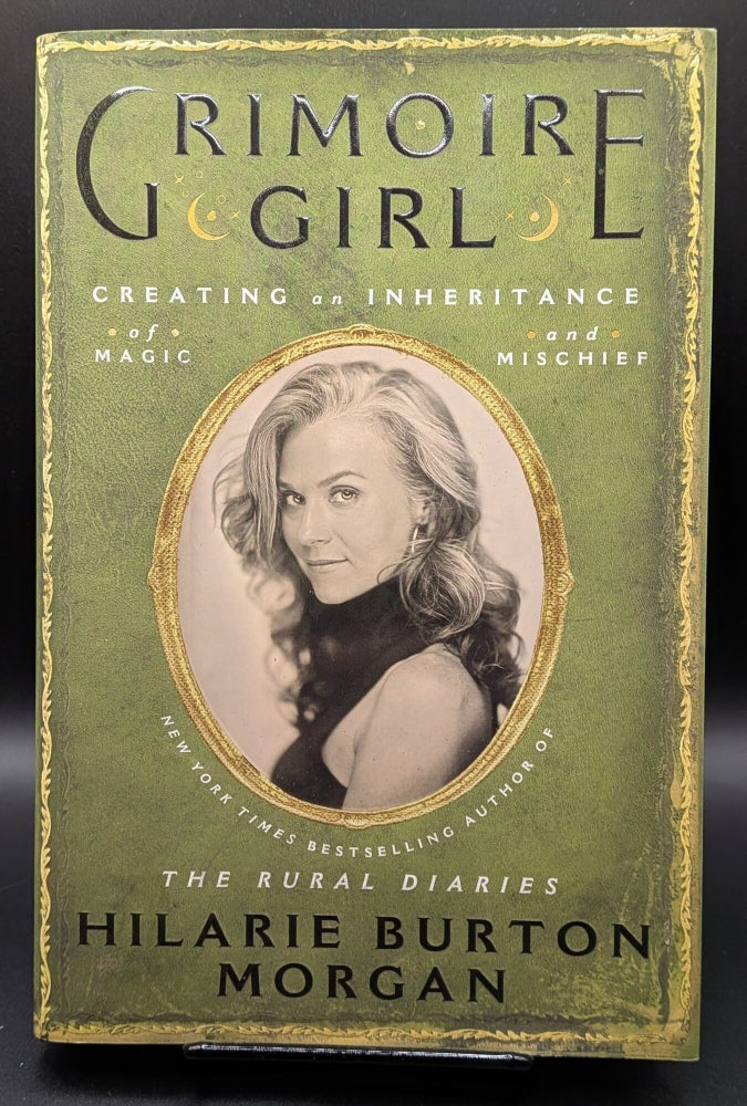 Item #009006 Grimoire Girl: Creating an Inheritance of Magic and Mischief?A Modern Spell Grimoire Filled with Wisdom for Crafting a Lifetime of Learning and Mischief. Hilarie Burton Morgan.