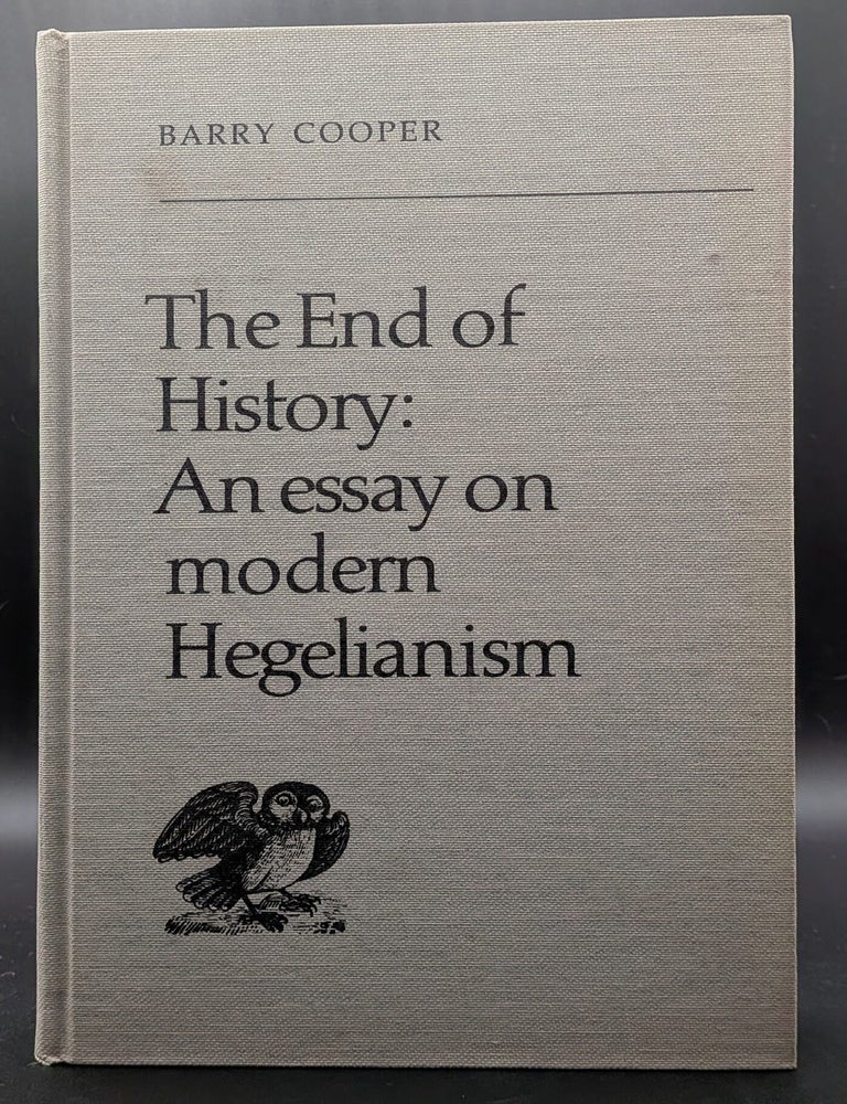 Item #009065 The End of History: An Essay on Modern Hegelianism. Barry Cooper.