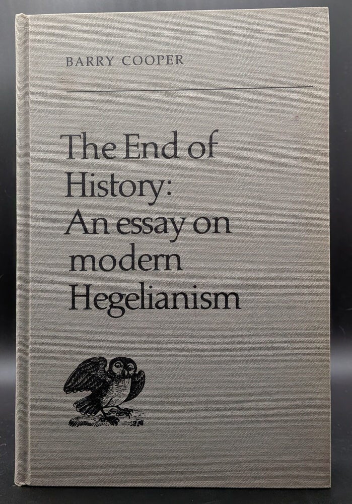 Item #009065 The End of History: An Essay on Modern Hegelianism. Barry Cooper.