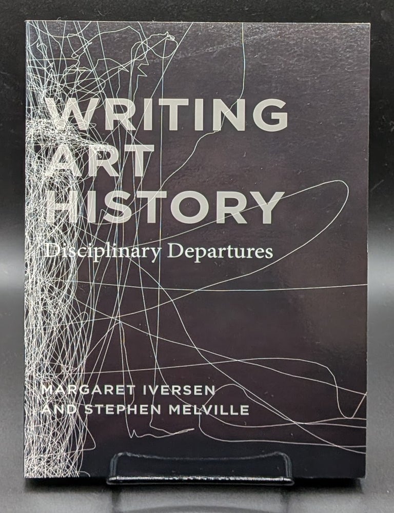 Item #009105 Writing Art History: Disciplinary Departures. Margaret Iversen, Stephen Melville.