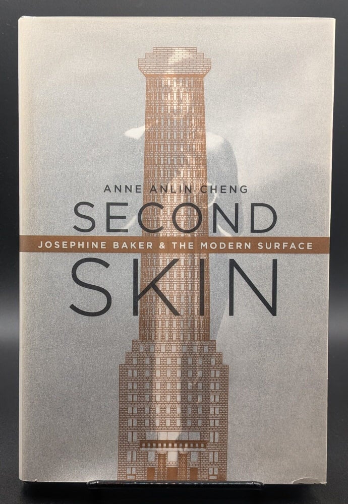 Item #009146 Second Skin: Josephine Baker & the Modern Surface. Anne Anlin Cheng.