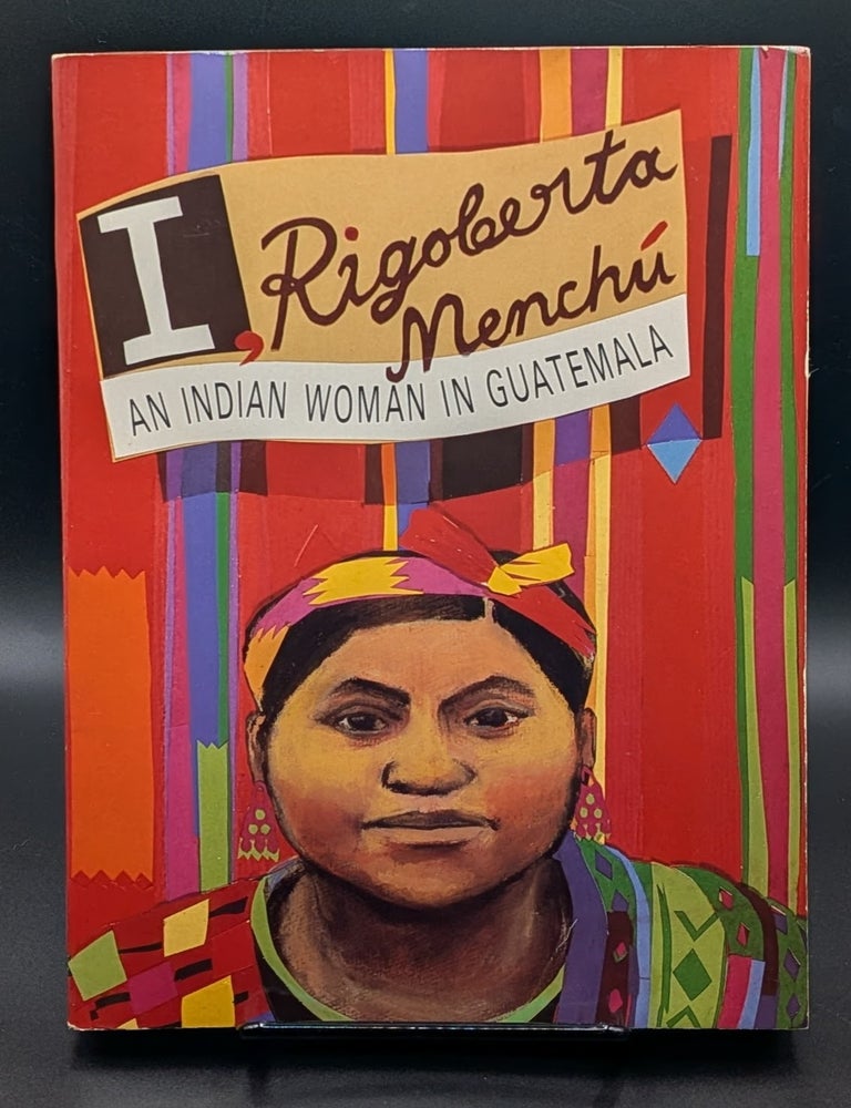 Item #009149 I, Rigoberta Menchu: An Indian Woman in Guatemala. Rigoberta Menchu.