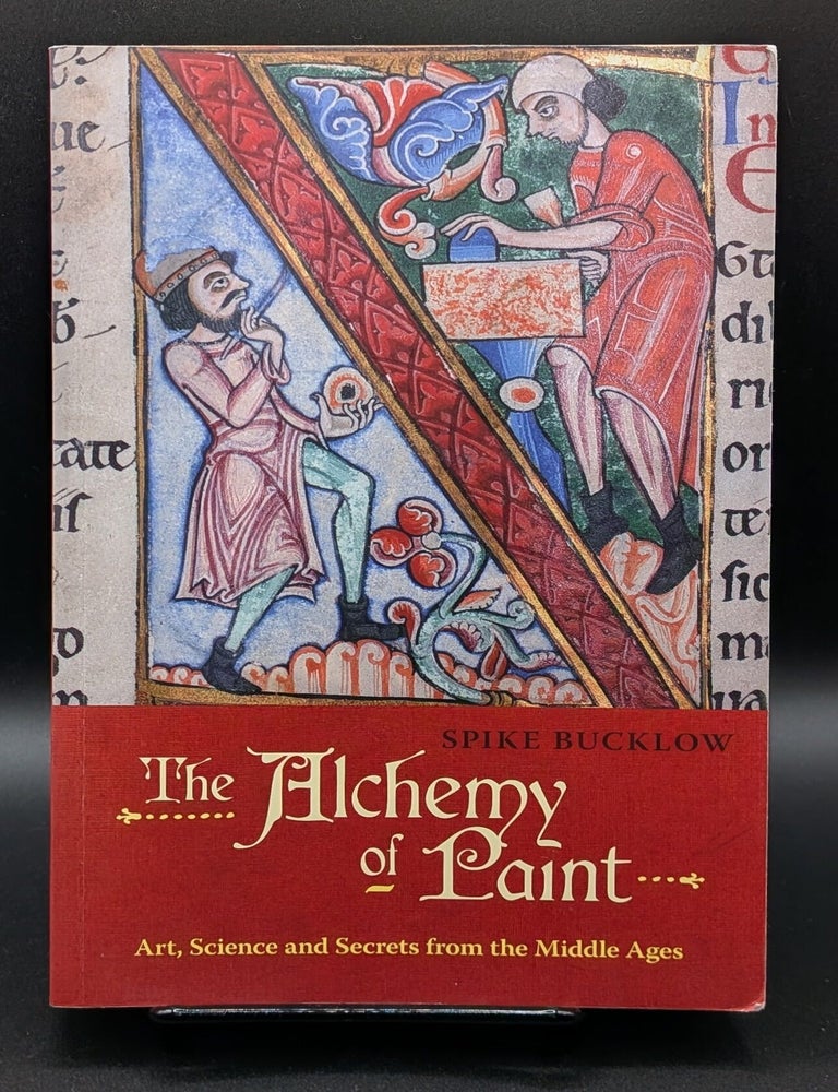Item #009158 The Alchemy of Paint: Art, Science and Secrets from the Middle Ages. Spike Bucklow.