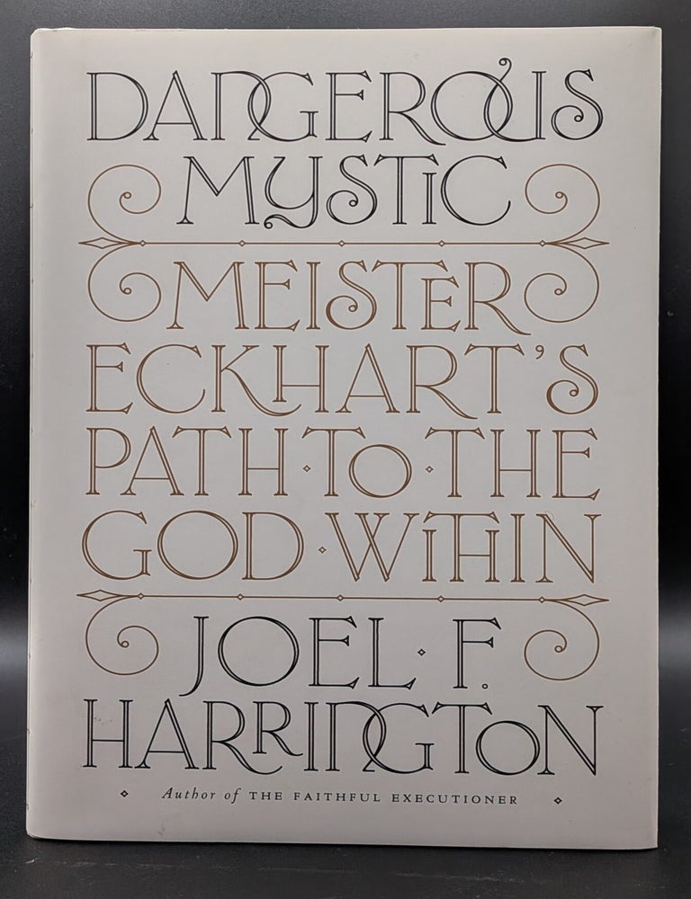 Item #009167 Dangerous Mystic: Meister Eckhart's Path to the God Within. Joel F. Harrington.