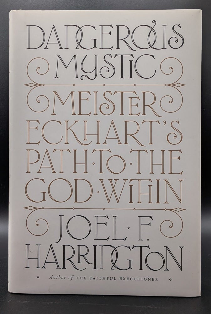 Item #009167 Dangerous Mystic: Meister Eckhart's Path to the God Within. Joel F. Harrington.