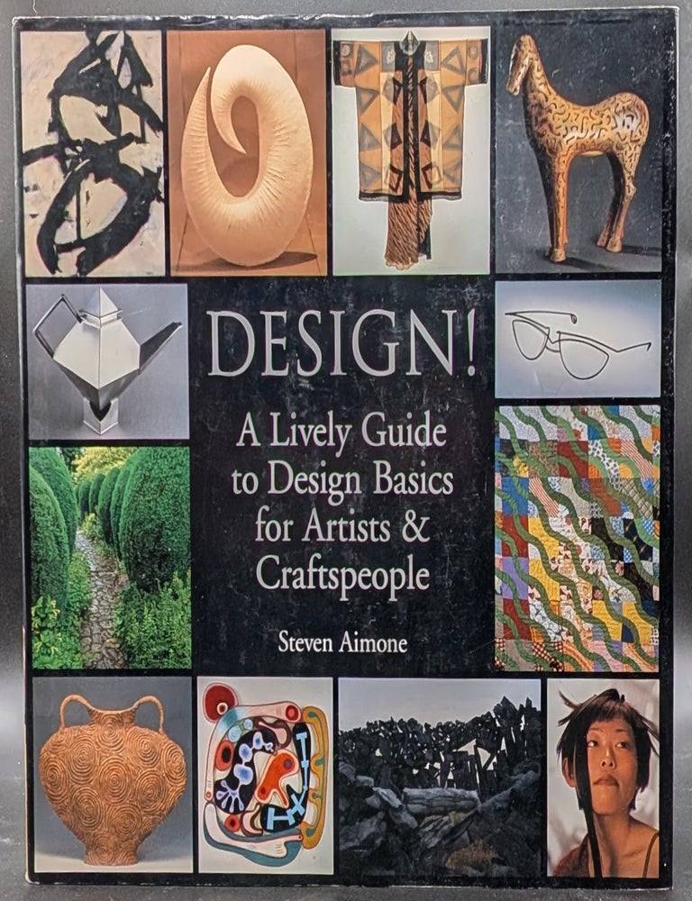 Item #009185 Design!: A Lively Guide to Design Basics for Artists & Craftspeople. Steven Aimone.