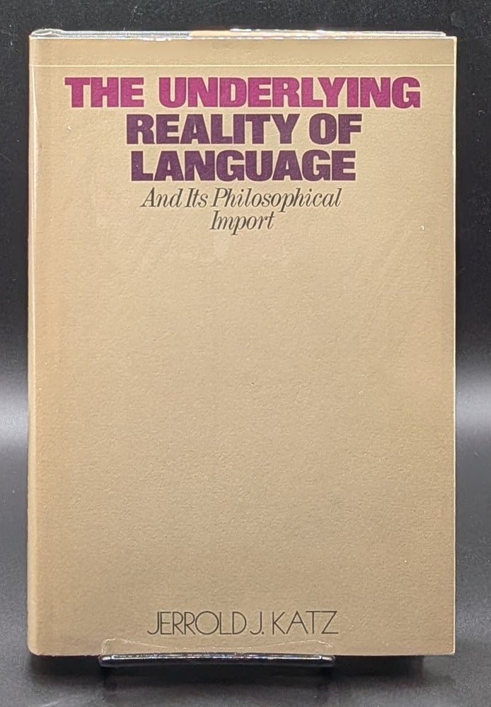 Item #009210 The Underlying Reality of Language and its Philosophical Import. Jerrold J. Katz.