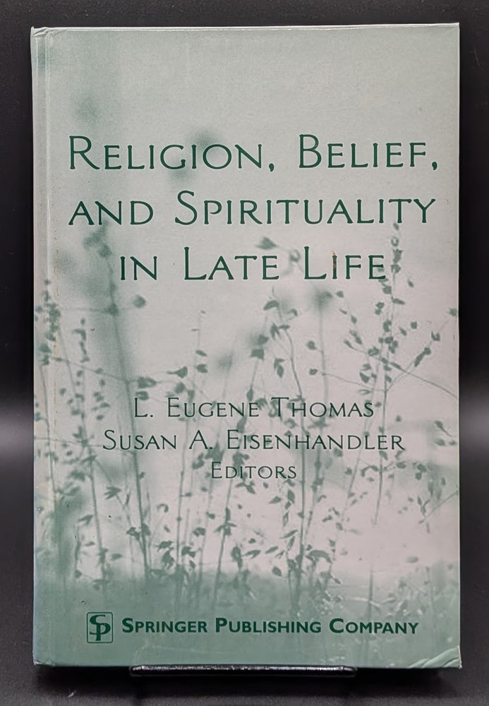 Item #009233 Religion, Belief, and Spirituality in Late Life. L. Eugene Thomas, Susan A. Eisenhandler, edts.