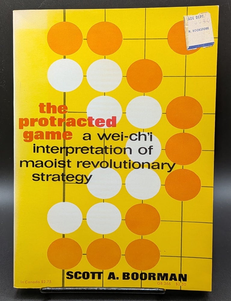 Item #009239 Protracted Game: A Wei-Ch'I Interpretation of Maoist Revolutionary Strategy. Scott Boorman.