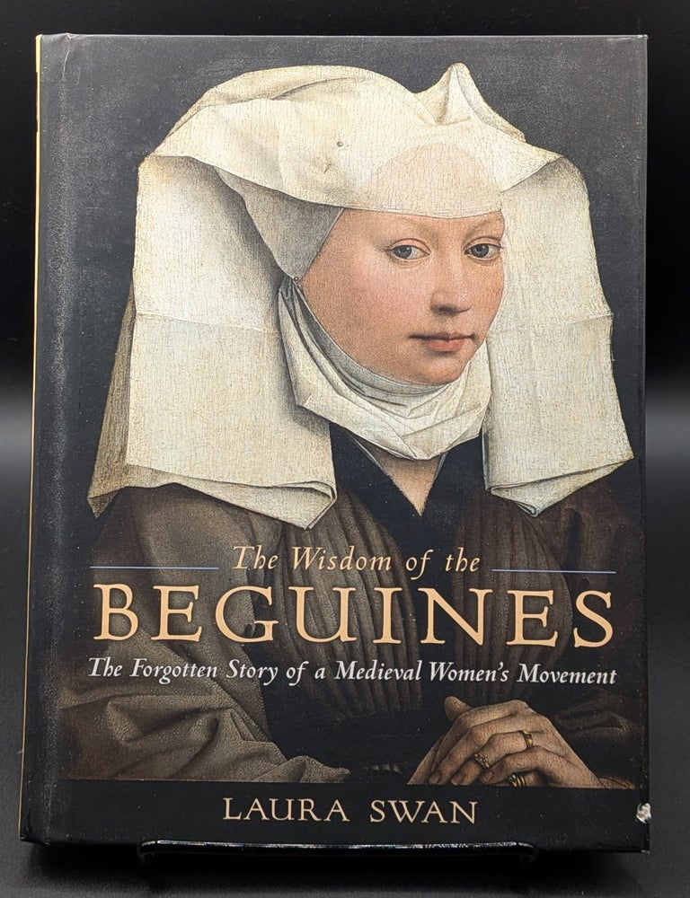 Item #009288 The Wisdom of the Beguines: The Forgotten Story of a Medieval Women s Movement. Laura Swan.